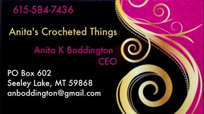 Anita's Crocheted Things, Anita K Boddington CEO, PO Box 602, Seeley Lake, MT 59868, email: anboddington@gmail.com