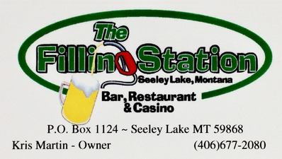 The Filling Station Bar, Restaurant & Casino PO Box 1124, Seeley Lake, MT 59868, Kris Martin - Owner, 406-677-2080, facebook: TheFillingStationSeeleyLakeMt