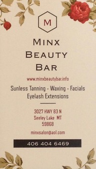 MINX BEAUTY BAR website: www.minxbeautybar.info - Sunless Tanning - Waxing - Facials - Eyelash Extensions 3027 Hwy 83N, Seeley Lake, MT 59868, email:  minxsalon@aol.com phone: 406-404-6469