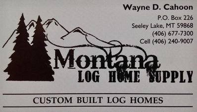Montana Log Home Supply, Custom Built Log Homes, Wayne D. Cahoon, PO Box 226, Seeley Lake, MT 59868, 406-677-7300 Cell: 406-240-9007