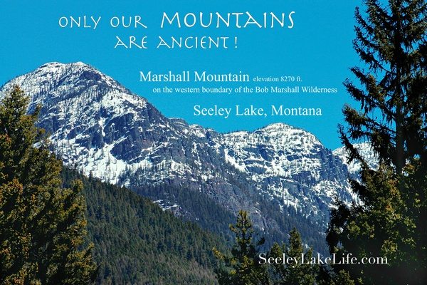 Only our mountains are ancient! Marshall Mountain (ele. 8270 ft.) on the western boundary of the Bob Marshall Wilderness, Seeley Lake Montana